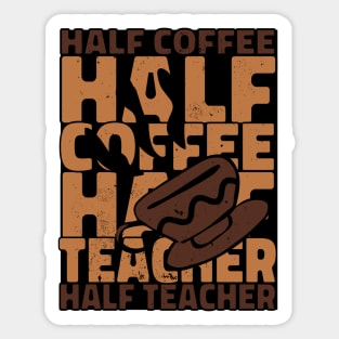 Half Coffee Half Teacher Sticker